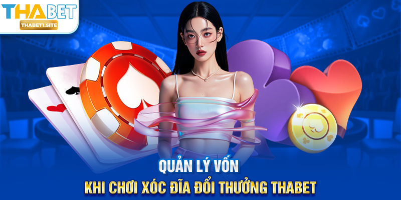 Xóc Đĩa Đổi Thưởng THABET – Trò Chơi Cổ Điển Với Cơ Hội Nhận Thưởng Hấp Dẫn Tại THABET 2 Quản lý vốn khi chơi Xóc Đĩa Đổi Thưởng THABET